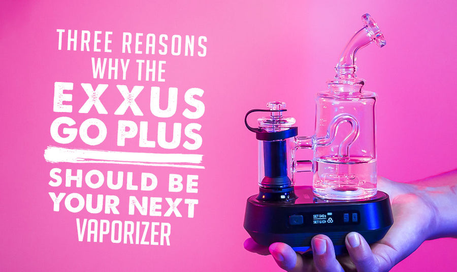 Drei Gründe, warum der Exxus GO Plus Ihr nächster Vaporizer sein sollte