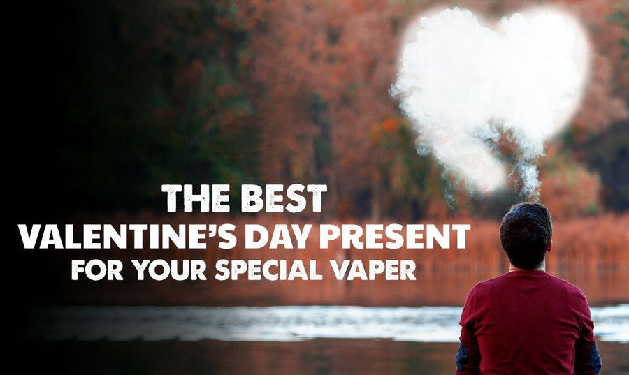 Das beste Valentinstagsgeschenk für Ihren besonderen Vaper 