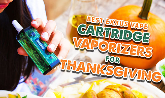 Die besten Exxus Vape Cartridge Vaporizer für Thanksgiving