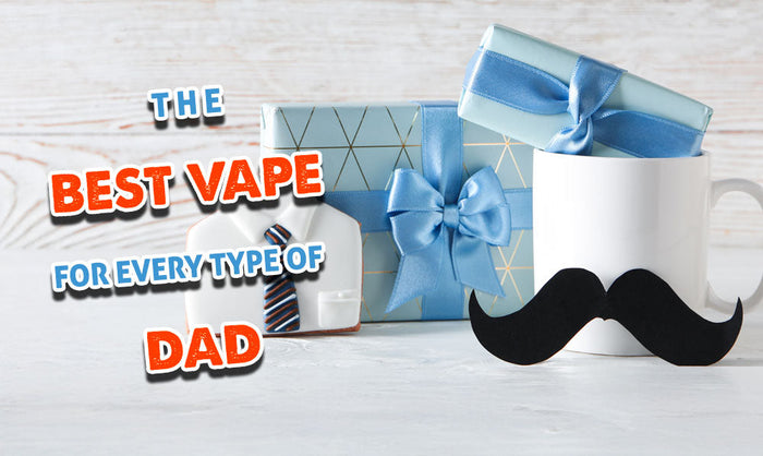 Der beste Vape für jeden Vatertyp 