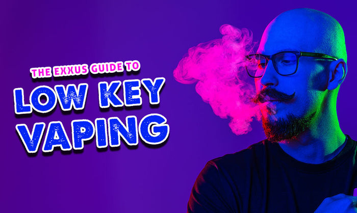 Der Exxus-Leitfaden für Low-Key-Vaping 